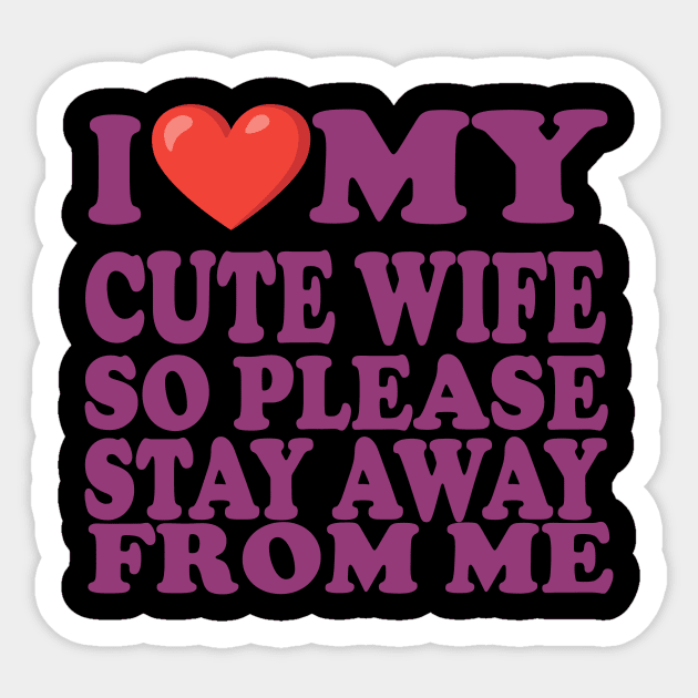 i love my cute wife so stay away from me Sticker by UrbanCharm